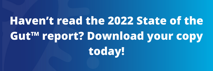 Haven't Read the 2022 State of the Gut Report? Download your copy today!